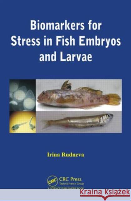 Biomarkers for Stress in Fish Embryos and Larvae Irina Rudneva 9781482207385 CRC Press