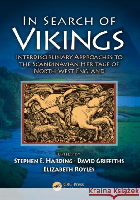 In Search of Vikings: Interdisciplinary Approaches to the Scandinavian Heritage of North-West England Stephen E. Harding David Griffiths Elizabeth Royles 9781482207576