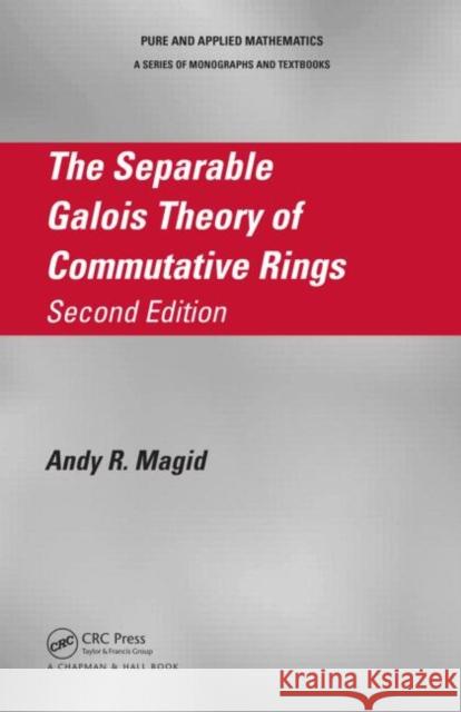 The Separable Galois Theory of Commutative Rings Andy R. Magid 9781482208054