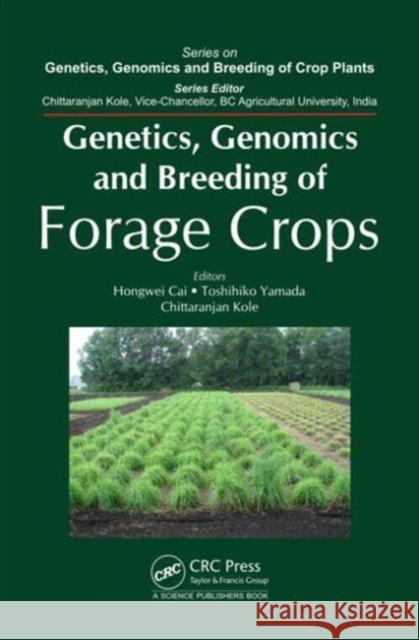 Genetics, Genomics and Breeding of Forage Crops Hongwei Cai Toshihiko Yamada  9781482208108