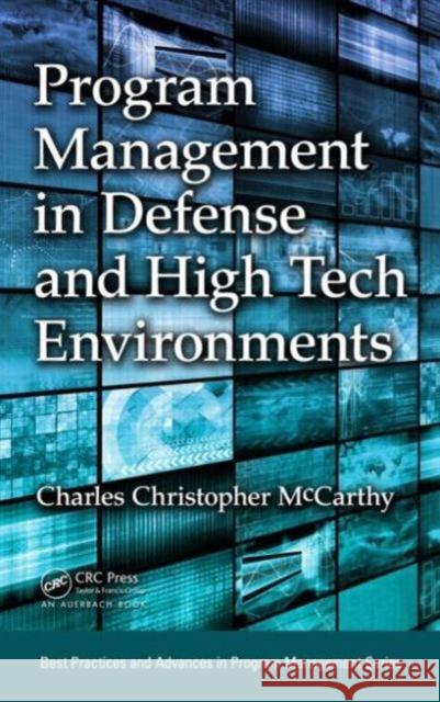 Program Management in Defense and High Tech Environments Charles Christopher McCarthy 9781482208382