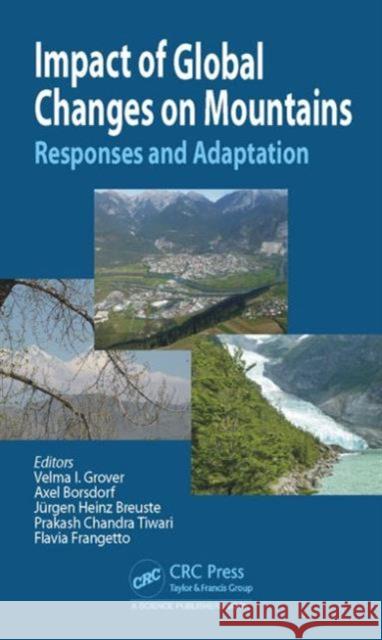 Impact of Global Changes on Mountains: Responses and Adaptation Velma I. Grover Axel Borsdorf Jurgen Breuste 9781482208900 CRC Press