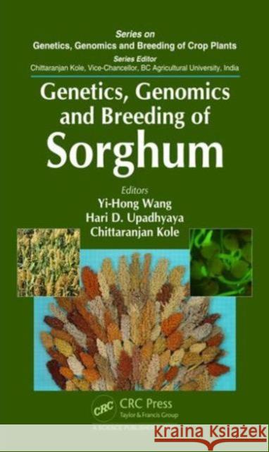 Genetics, Genomics and Breeding of Sorghum Yi-Hong Wang Hari D. Upadhyaya 9781482210088 CRC Press