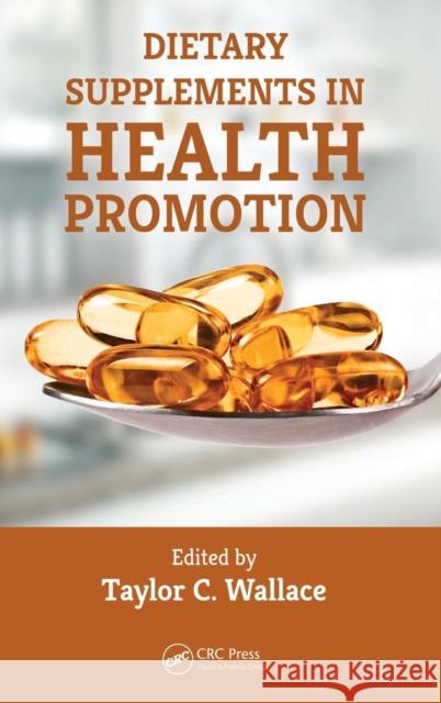 Dietary Supplements in Health Promotion Taylor C. Wallace 9781482210347 CRC Press