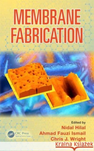 Membrane Fabrication Nidal Hilal Ahmad Fauzi Ismail Chris Wright 9781482210453 CRC Press