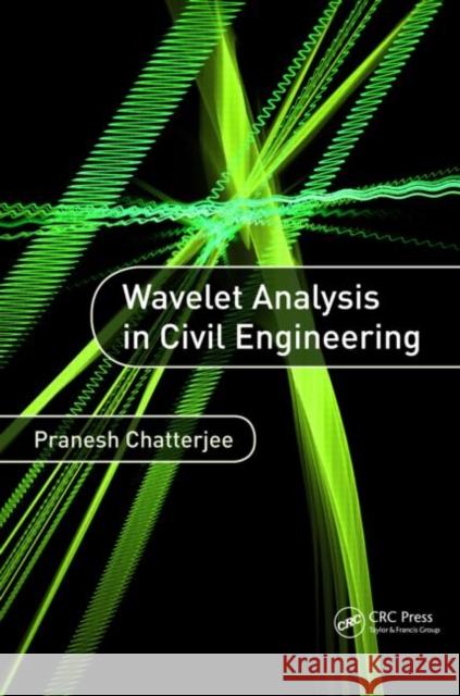 Wavelet Analysis in Civil Engineering Pranesh Chatterjee 9781482210552 CRC Press