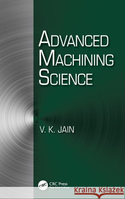 Advanced Machining Science VIJAY KUMAR JAIN 9781482211092