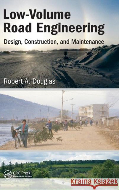 Low-Volume Road Engineering: Design, Construction, and Maintenance Robert A. Douglas   9781482212631 Taylor and Francis