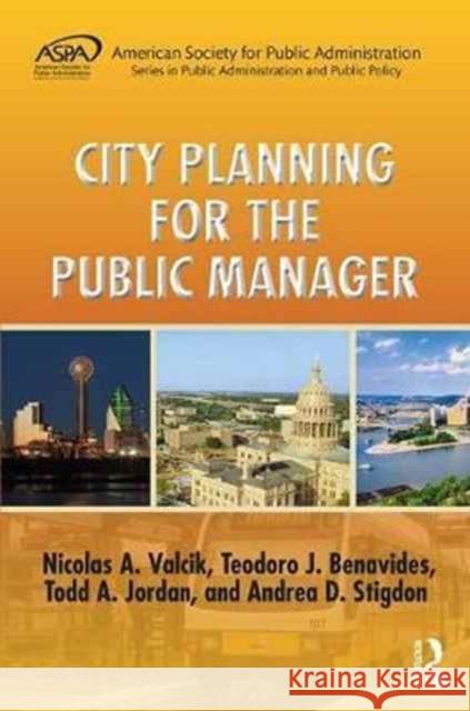 City Planning for the Public Manager Nicolas A. Valcik Todd Jordan Teodoro J. Benavides 9781482214567 Routledge