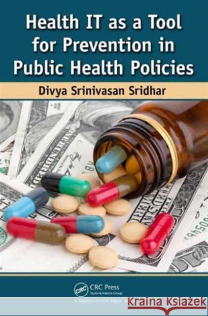 Health It as a Tool for Prevention in Public Health Policies Sridhar, Divya Srinivasan 9781482214741 Productivity Press