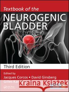 Textbook of the Neurogenic Bladder Jacques Corcos David Ginsberg Gilles Karsenty 9781482215540 CRC Press