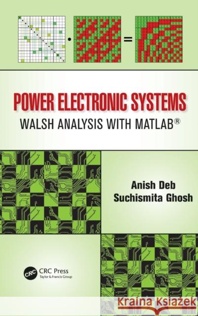 Power Electronic Systems: Walsh Analysis with Matlab(r) Deb, Anish 9781482215960 CRC Press