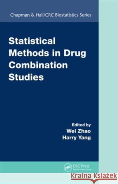 Statistical Methods in Drug Combination Studies Wei Zhao Wei Zhao Harry Yang 9781482216745 CRC Press