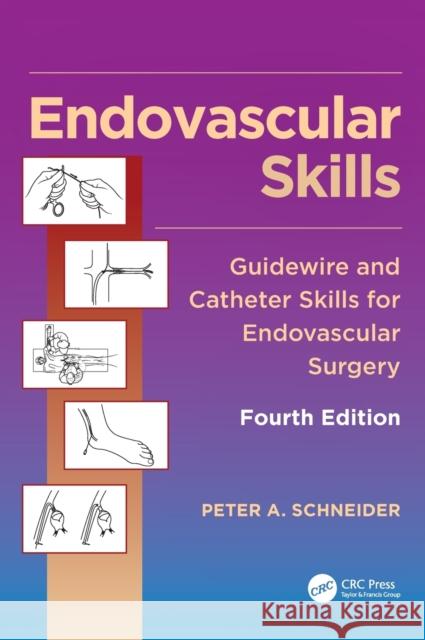 Endovascular Skills: Guidewire and Catheter Skills for Endovascular Surgery, Fourth Edition    9781482217377 Apple Academic Press Inc.