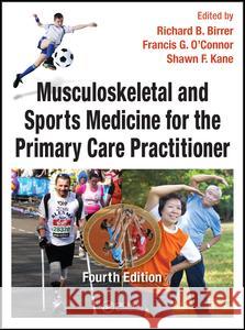 Musculoskeletal and Sports Medicine for the Primary Care Practitioner Richard B. Birrer Francis G. O'Connor Shawn F. Kane 9781482220117 CRC Press