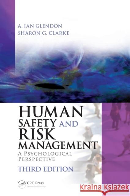 Human Safety and Risk Management: A Psychological Perspective, Third Edition A Ian Glendon 9781482220544