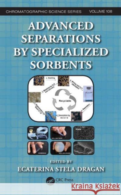 Advanced Separations by Specialized Sorbents Ecaterina Stela Dragan 9781482220551 CRC Press