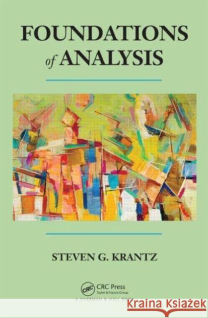 Foundations of Analysis Steven G. Krantz 9781482220742 CRC Press