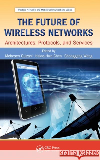 The Future of Wireless Networks: Architectures, Protocols, and Services Guizani, Mohesen 9781482220940