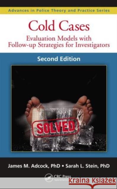 Cold Cases: Evaluation Models with Follow-Up Strategies for Investigators James M. Adcock Sarah L. Stein 9781482221442 CRC Press