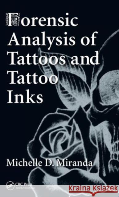 Forensic Analysis of Tattoos and Tattoo Inks Michelle D. Miranda 9781482221466 Apple Academic Press