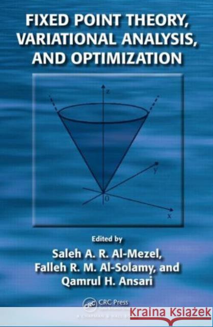 Fixed Point Theory, Variational Analysis, and Optimization Saleh Abdullah R. Al-Mezel Falleh Rajallah M. Al-Solamy Qamrul Hasan Ansari 9781482222074
