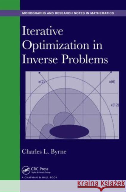Iterative Optimization in Inverse Problems Charles L. Byrne 9781482222333 CRC Press