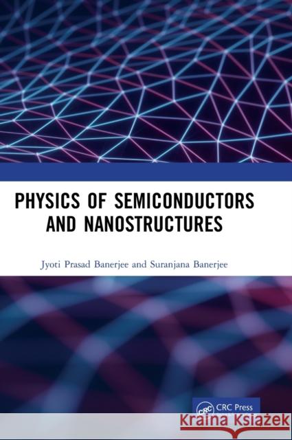 Physics of Semiconductors and Nanostructures Jyoti Prasad Banerjee Suranjana Banerjee 9781482223040 CRC Press