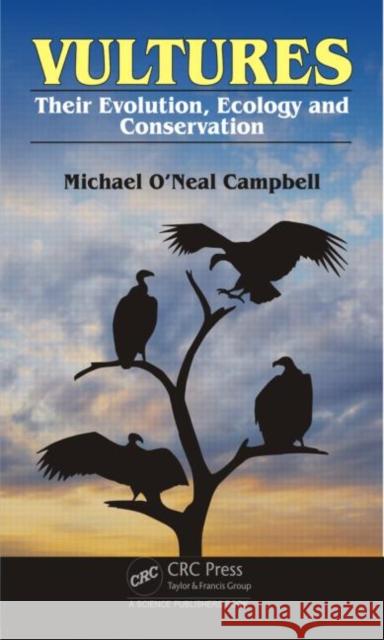 Vultures: Their Evolution, Ecology and Conservation Michael O. Campbell 9781482223613 CRC Press