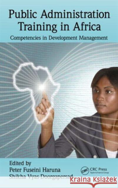 Public Administration Training in Africa: Competencies in Development Management Haruna, Peter Fuseini 9781482223804 CRC Press