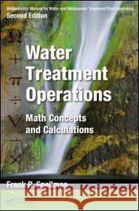 Mathematics Manual for Water and Wastewater Treatment Plant Operators: Water Treatment Operations: Math Concepts and Calculations Spellman, Frank R. 9781482224214 CRC Press