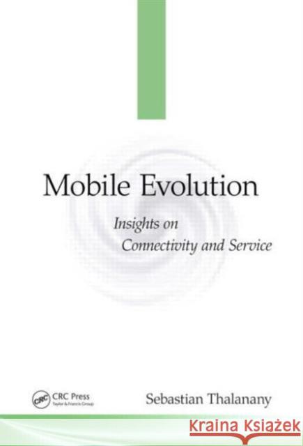 Mobile Evolution: Insights on Connectivity and Service Thalanany, Sebastian 9781482224801 Taylor & Francis