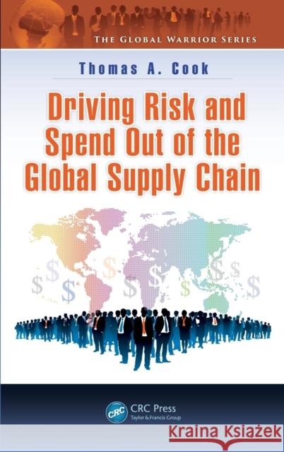 Driving Risk and Spend Out of the Global Supply Chain Thomas A. Cook 9781482226089 CRC Press