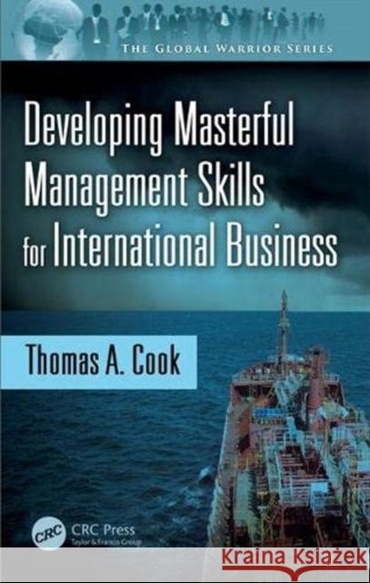 Developing Masterful Management Skills for International Business Thomas A. Cook 9781482226102 CRC Press