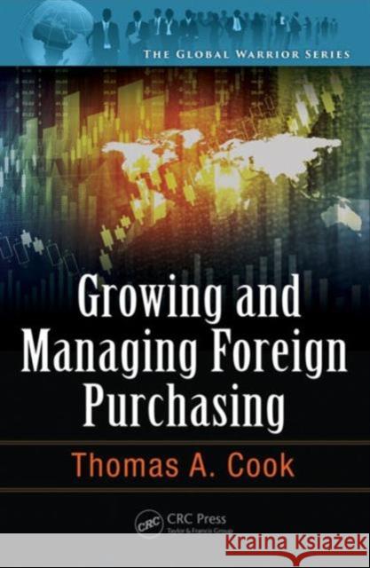 Growing and Managing Foreign Purchasing Thomas A. Cook 9781482226256 CRC Press