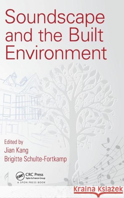 Soundscape and the Built Environment Jian Kang Brigitte Schulte-Fortkamp 9781482226317