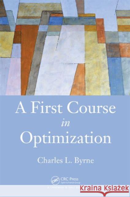 A First Course in Optimization Charles L. Byrne   9781482226560 Apple Academic Press Inc.