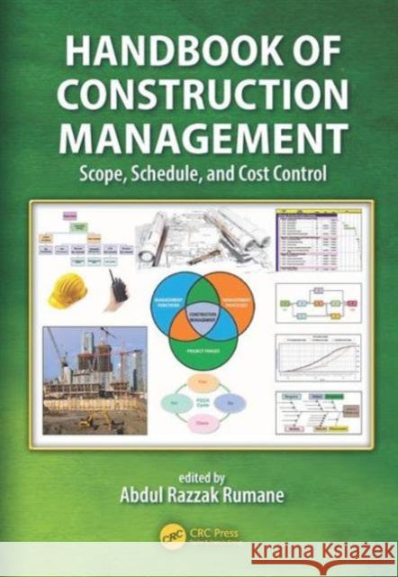 Handbook of Construction Management: Scope, Schedule, and Cost Control Abdul Razzak Rumane 9781482226645 CRC Press