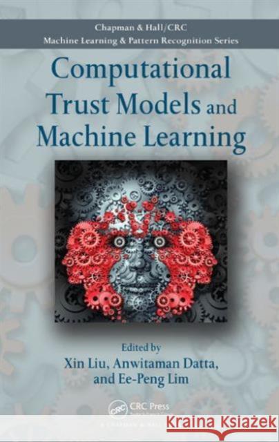 Computational Trust Models and Machine Learning Xin Liu Anwitaman Datta Ee-Peng Lim 9781482226669 CRC Press