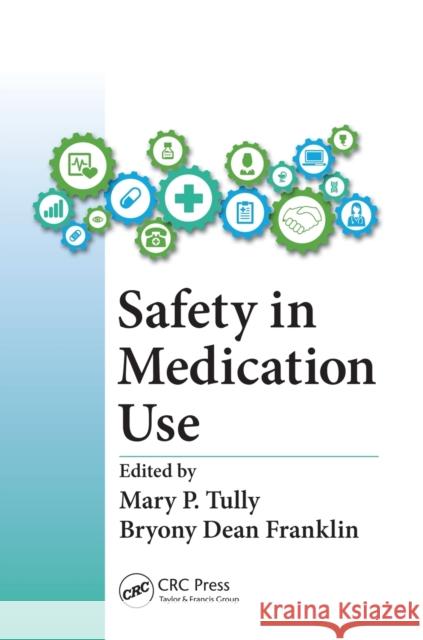 Safety in Medication Use Mary Patricia Tully Bryony Dea 9781482227000