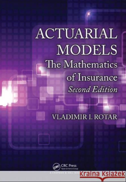 Actuarial Models: The Mathematics of Insurance, Second Edition Vladimir I. Rotar   9781482227062 Taylor and Francis