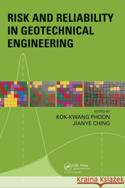 Risk and Reliability in Geotechnical Engineering Kok-Kwang Phoon Jianye Ching 9781482227215 CRC Press