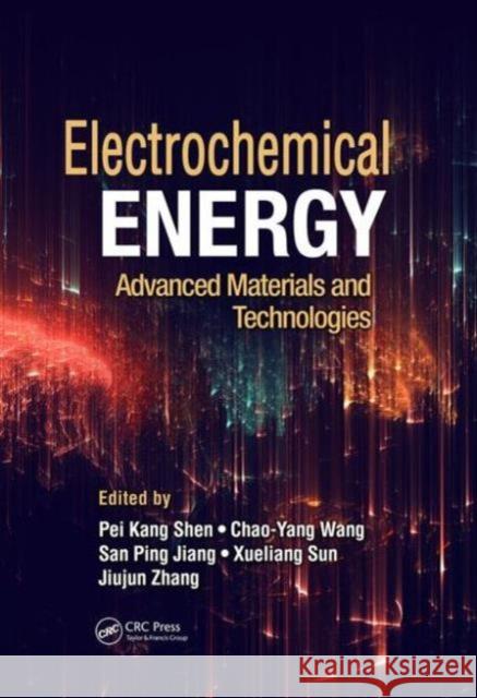 Electrochemical Energy: Advanced Materials and Technologies Pei Kang Shen Chao-Yang Wang San Ping Jiang 9781482227277 CRC Press