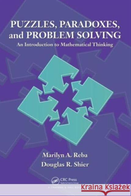 Puzzles, Paradoxes, and Problem Solving: An Introduction to Mathematical Thinking Reba, Marilyn A. 9781482227536 CRC Press