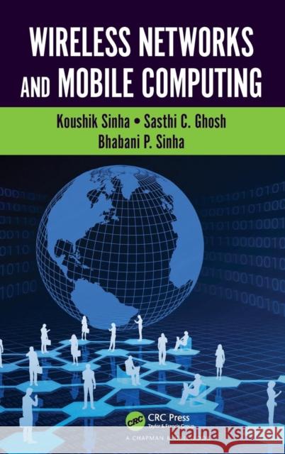 Wireless Networks and Mobile Computing Bhabani P. Sinha Sasthi C. Ghosh Koushik Sinha 9781482227932