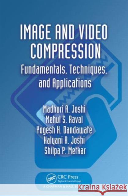Image and Video Compression: Fundamentals, Techniques, and Applications Madhuri A. Joshi Yogesh H. Dandawate Kalyani R. Joshi 9781482228229 CRC Press