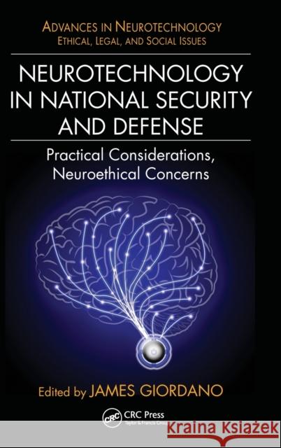 Neurotechnology in National Security and Defense: Practical Considerations, Neuroethical Concerns James Giordano 9781482228335 CRC Press