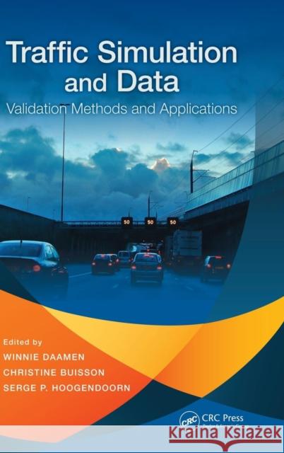 Traffic Simulation and Data: Validation Methods and Applications Daamen, Winnie 9781482228700 CRC Press