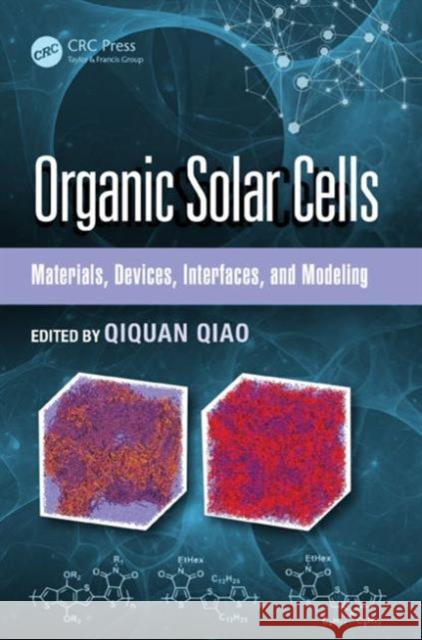 Organic Solar Cells: Materials, Devices, Interfaces, and Modeling Qiao, Qiquan 9781482229837