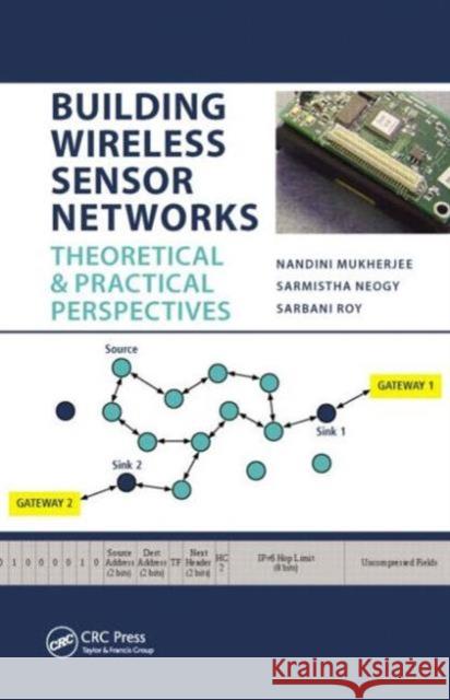 Building Wireless Sensor Networks: Theoretical and Practical Perspectives Nandini Mukherjee 9781482230062 Apple Academic Press